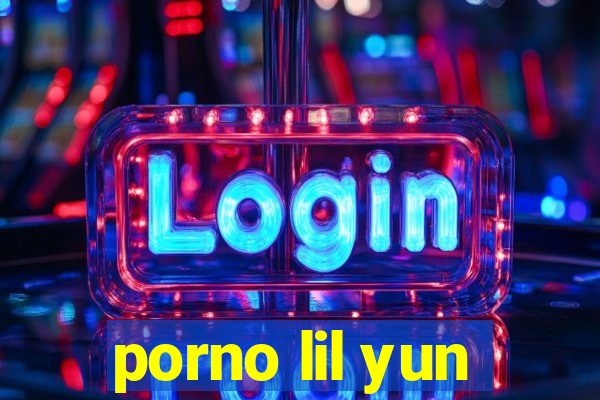 porno lil yun